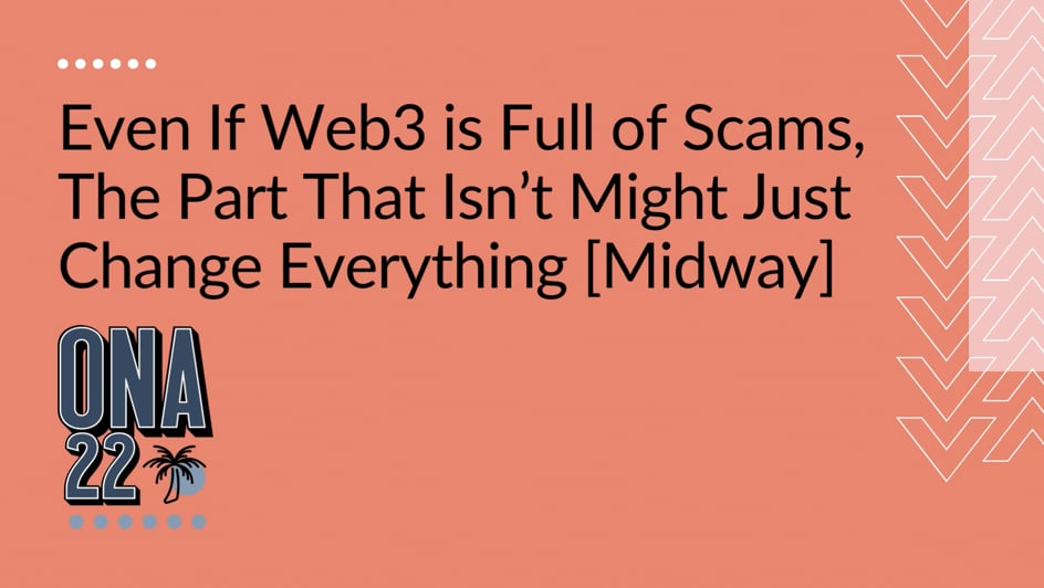 Even if Web3 is Full of Scams, The Part That Isn't Might Just Change Everything